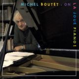 Michel Boutet « On la joue piano », avec Jacques Montembault*